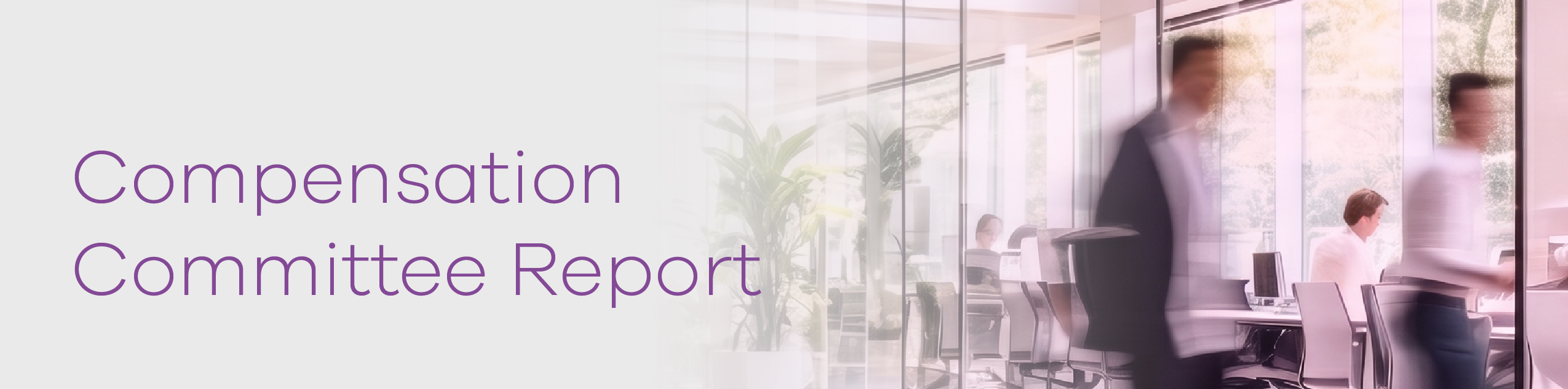 https://cdn.kscope.io/cbe7c237cee2a41a92f01a9157f92c7b-Compensation_Committee_Report_Banner.jpg